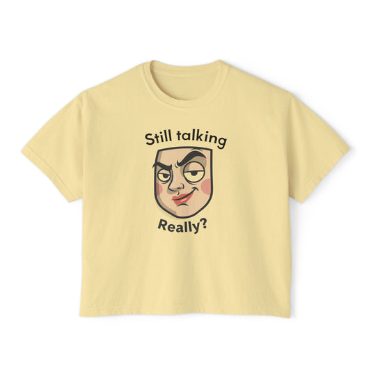 Boxy Tee — “Still Talking Really?” Sassy Face Graphic Women’s Shirt