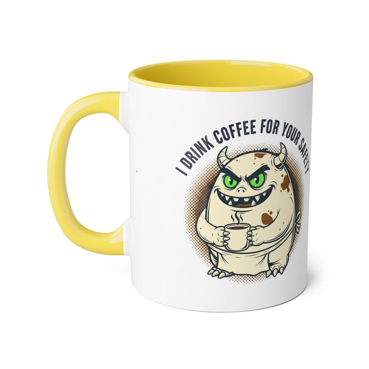 Ceramic Mug — "I Drink Coffee For Your Safety" Monster Coffee Cup
