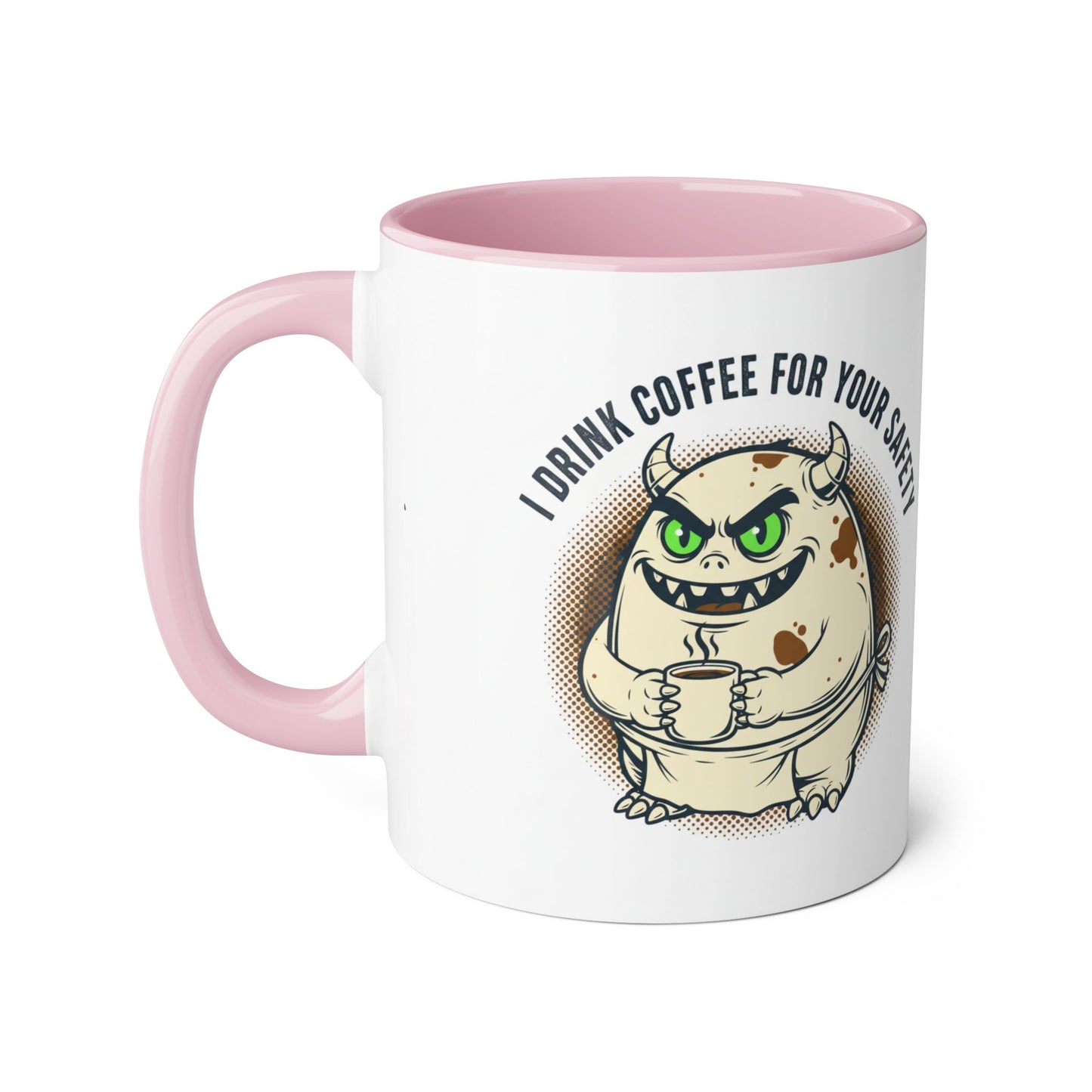 Ceramic Mug — "I Drink Coffee For Your Safety" Monster Coffee Cup