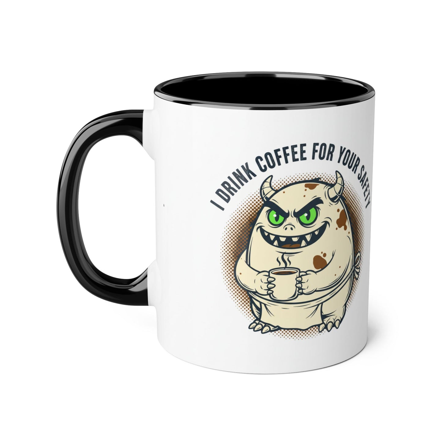 Ceramic Mug — "I Drink Coffee For Your Safety" Monster Coffee Cup