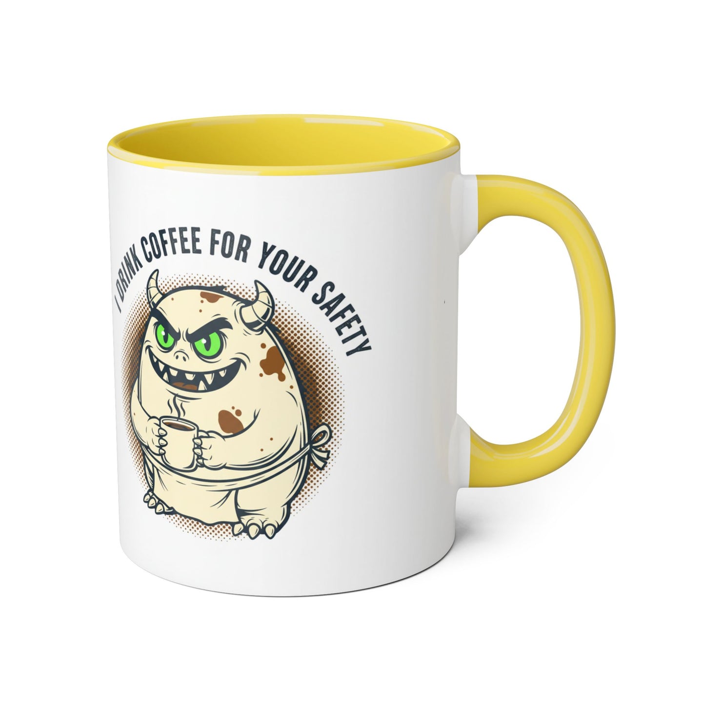 Ceramic Mug — "I Drink Coffee For Your Safety" Monster Coffee Cup