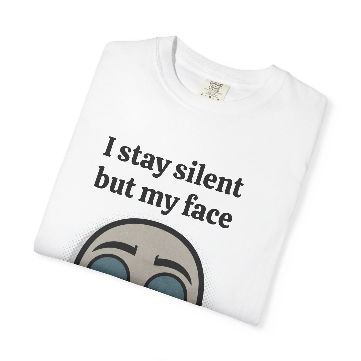 Camiseta con el gráfico "Me quedo en silencio, pero mi cara lo dice todo"