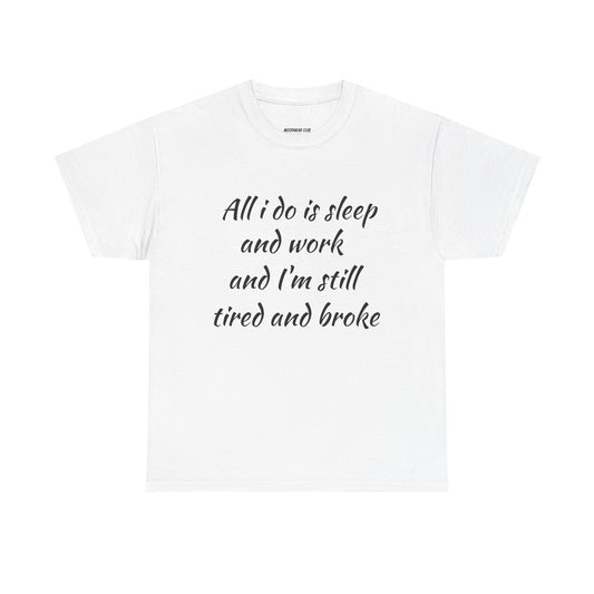 Graphic Tee — “All I do is sleep and work and I’m still tired and broke” with Crazy Wolf Back Design
